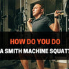 How To Use Smith Machine Do Squats: Form, Pros, Cons, & Mistakes To Avoid
